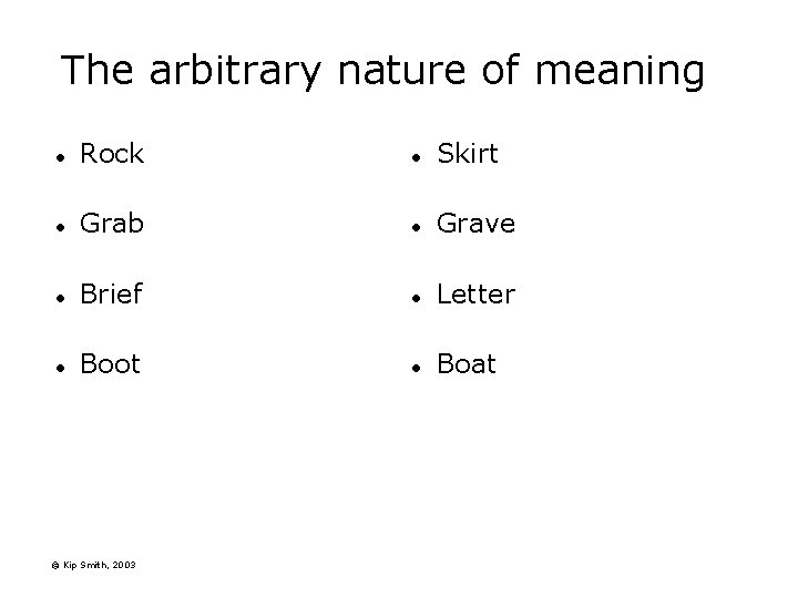 The arbitrary nature of meaning l Rock l Skirt l Grab l Grave l