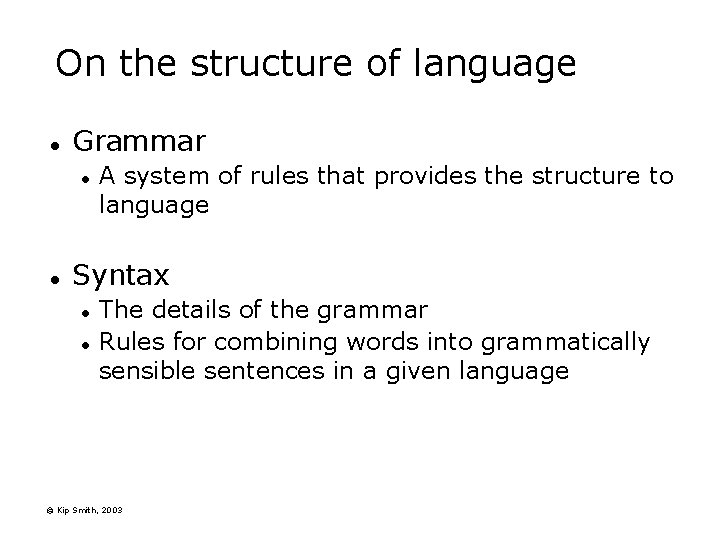 On the structure of language l Grammar l l A system of rules that
