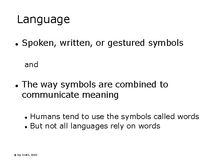Language l Spoken, written, or gestured symbols and l The way symbols are combined