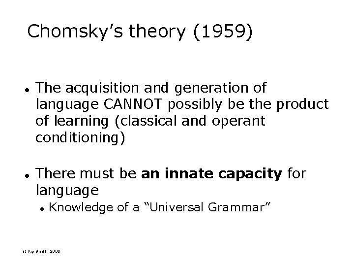 Chomsky’s theory (1959) l l The acquisition and generation of language CANNOT possibly be