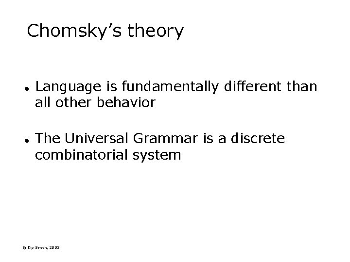 Chomsky’s theory l l Language is fundamentally different than all other behavior The Universal