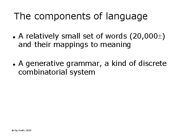 The components of language l l A relatively small set of words (20, 000