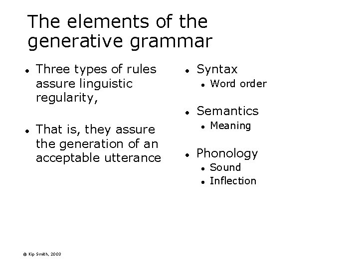 The elements of the generative grammar l Three types of rules assure linguistic regularity,