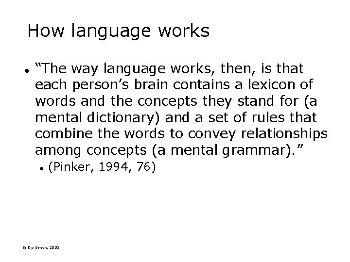 How language works l “The way language works, then, is that each person’s brain