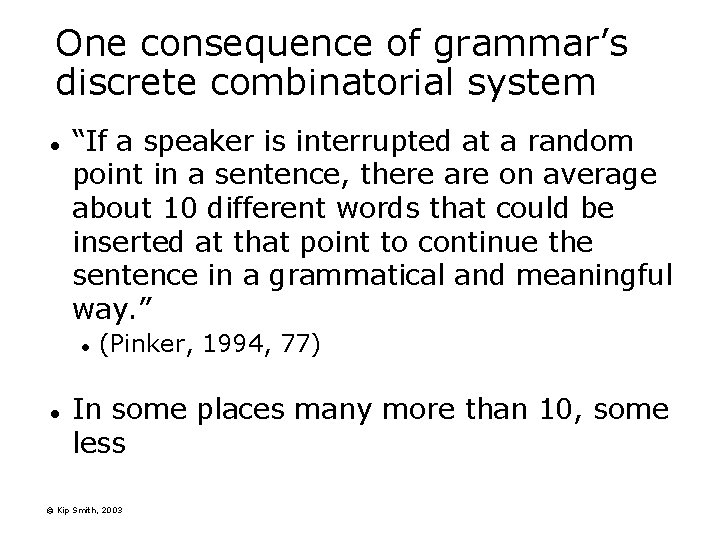 One consequence of grammar’s discrete combinatorial system l “If a speaker is interrupted at