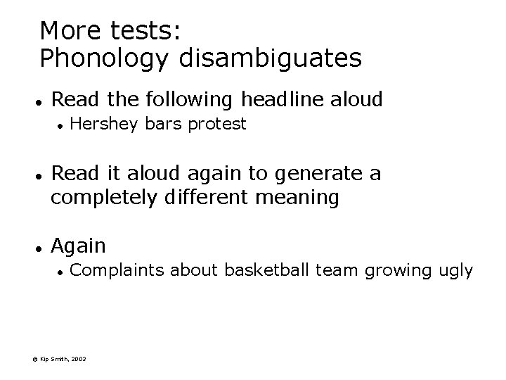 More tests: Phonology disambiguates l Read the following headline aloud l l l Hershey