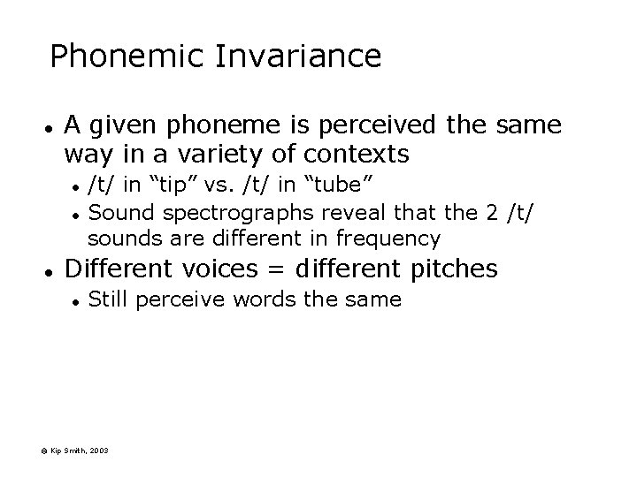 Phonemic Invariance l A given phoneme is perceived the same way in a variety