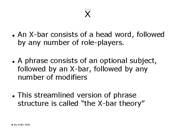 X l l l An X-bar consists of a head word, followed by any