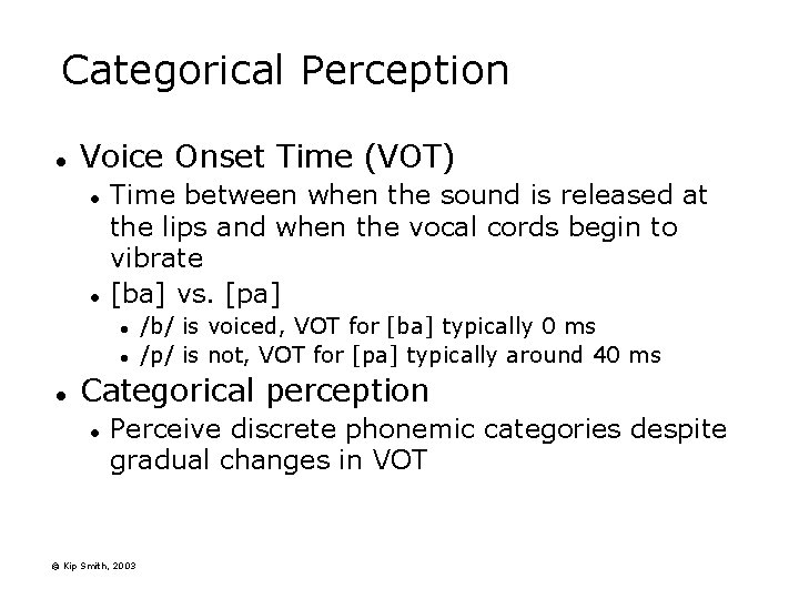Categorical Perception l Voice Onset Time (VOT) l l Time between when the sound