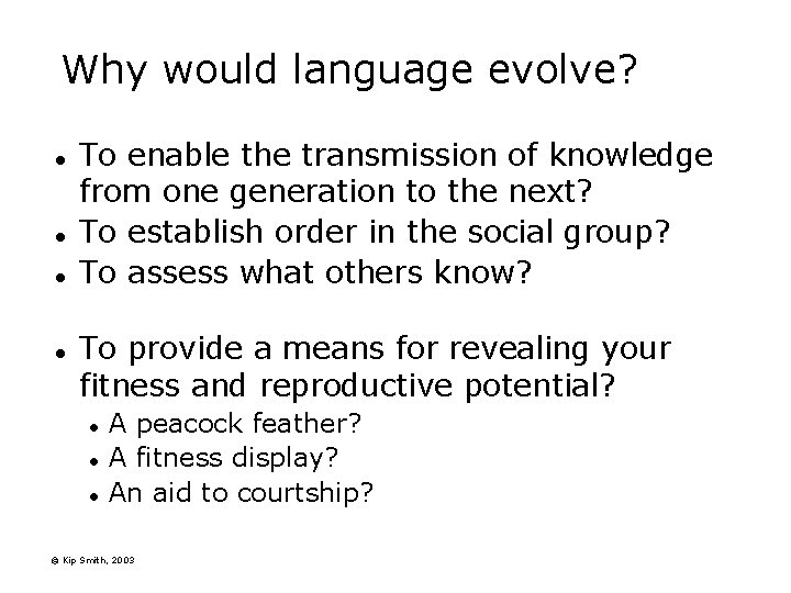 Why would language evolve? l l To enable the transmission of knowledge from one