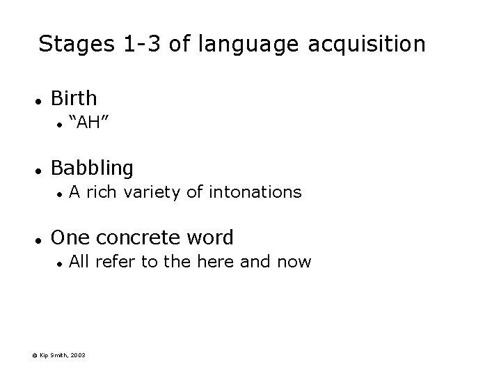 Stages 1 -3 of language acquisition l Birth l l Babbling l l “AH”