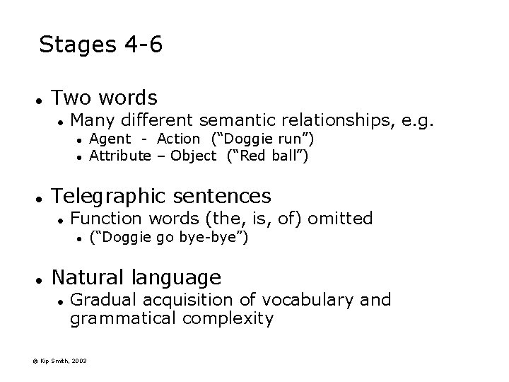Stages 4 -6 l Two words l Many different semantic relationships, e. g. l