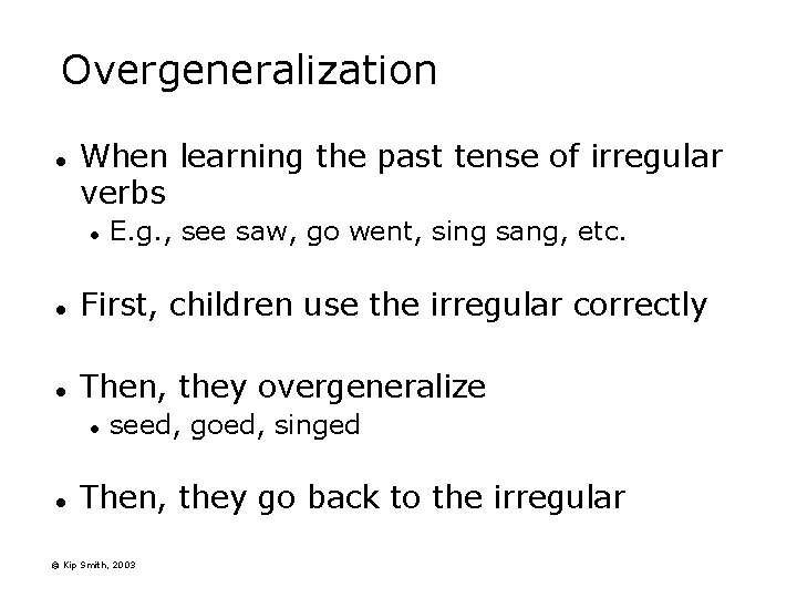 Overgeneralization l When learning the past tense of irregular verbs l E. g. ,