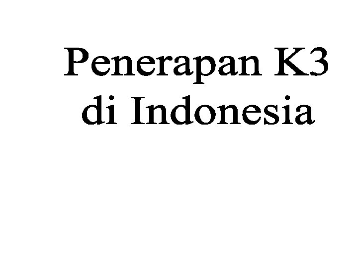 IDA ROCHMAWATI, SSI, M. Kes DIREKTORAT PENGAWASAN NORM, A KESELAMATAN DAN KESEHATAN KERJA DITJEN