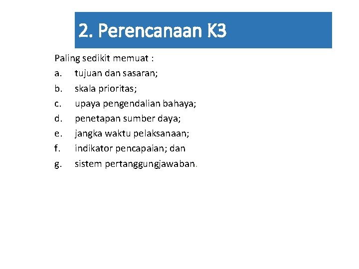 2. Perencanaan K 3 Paling sedikit memuat : a. tujuan dan sasaran; b. skala