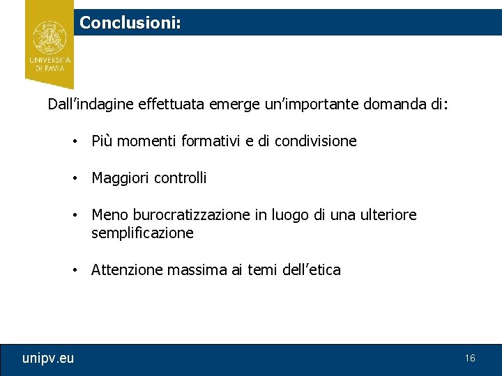 Conclusioni: Dall’indagine effettuata emerge un’importante domanda di: • Più momenti formativi e di condivisione