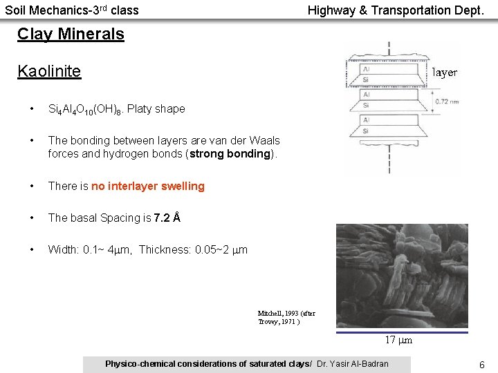 Soil Mechanics-3 rd class Highway & Transportation Dept. Clay Minerals Kaolinite • Si 4