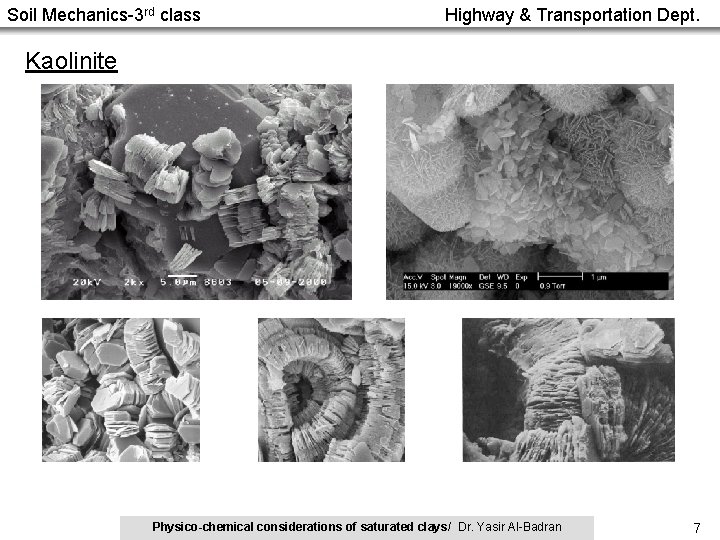 Soil Mechanics-3 rd class Highway & Transportation Dept. Kaolinite Physico-chemical considerations of saturated clays/