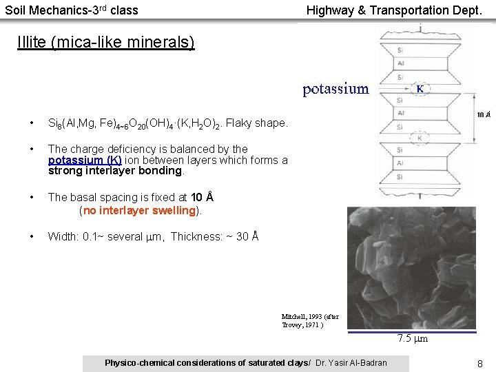 Soil Mechanics-3 rd class Highway & Transportation Dept. Illite (mica-like minerals) • Si 8(Al,