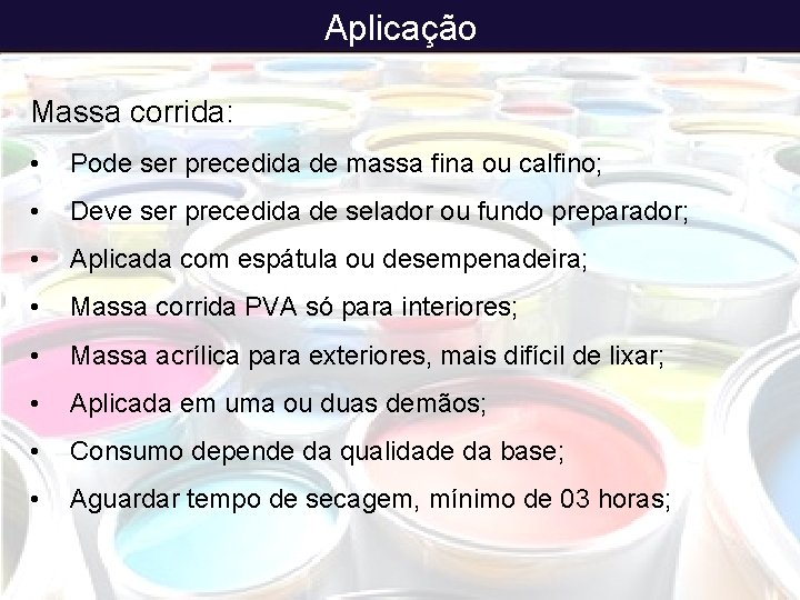 Aplicação Massa corrida: • Pode ser precedida de massa fina ou calfino; • Deve
