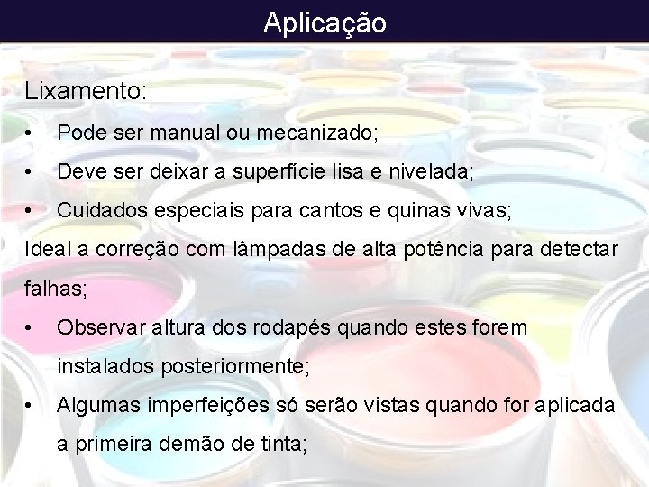 Aplicação Lixamento: • Pode ser manual ou mecanizado; • Deve ser deixar a superfície