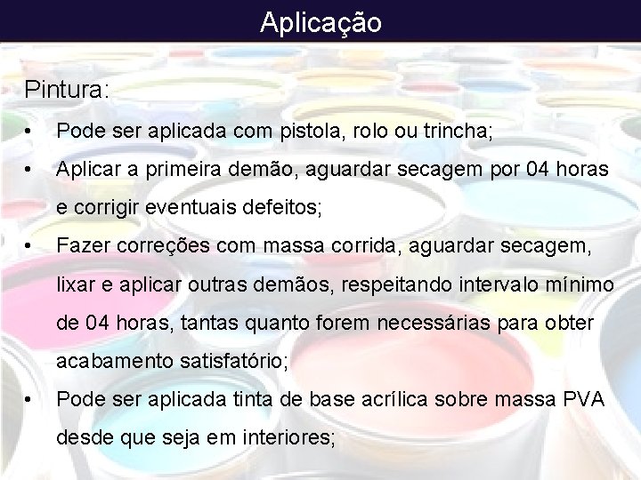 Aplicação Pintura: • Pode ser aplicada com pistola, rolo ou trincha; • Aplicar a