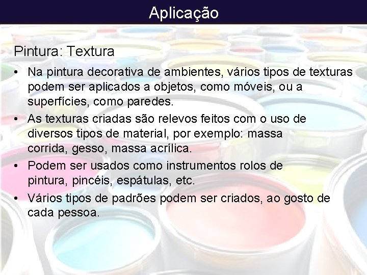 Aplicação Pintura: Textura • Na pintura decorativa de ambientes, vários tipos de texturas podem
