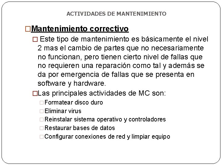 ACTIVIDADES DE MANTENIMIENTO �Mantenimiento correctivo � Este tipo de mantenimiento es básicamente el nivel