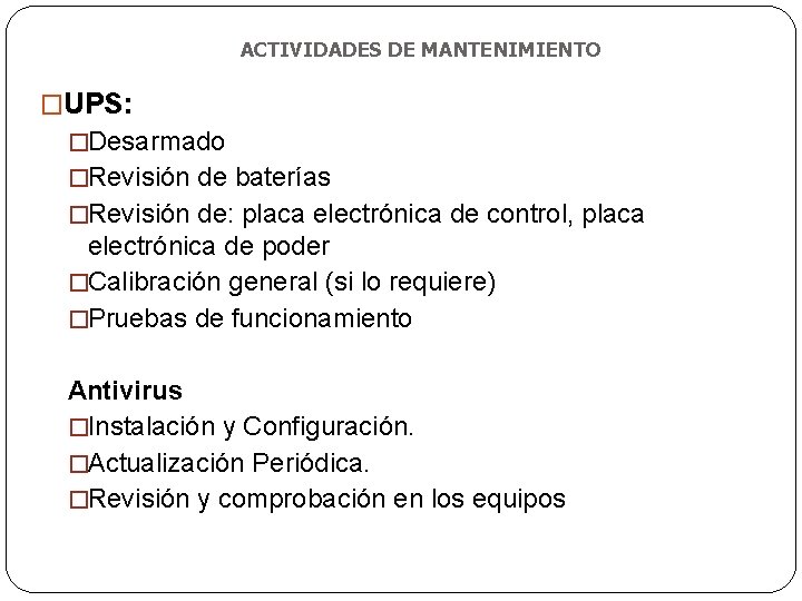 ACTIVIDADES DE MANTENIMIENTO �UPS: �Desarmado �Revisión de baterías �Revisión de: placa electrónica de control,