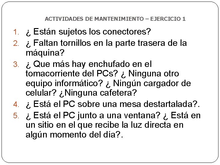 ACTIVIDADES DE MANTENIMIENTO – EJERCICIO 1 1. ¿ Están sujetos los conectores? 2. ¿