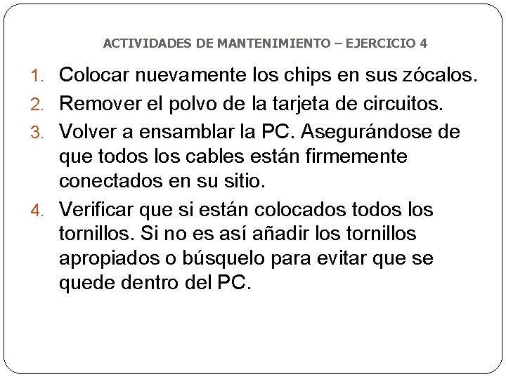 ACTIVIDADES DE MANTENIMIENTO – EJERCICIO 4 1. Colocar nuevamente los chips en sus zócalos.
