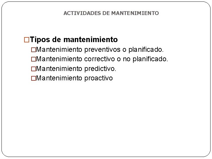 ACTIVIDADES DE MANTENIMIENTO �Tipos de mantenimiento �Mantenimiento preventivos o planificado. �Mantenimiento correctivo o no