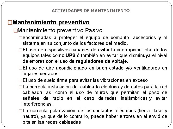 ACTIVIDADES DE MANTENIMIENTO �Mantenimiento preventivo Pasivo �encaminadas a proteger el equipo de cómputo, accesorios