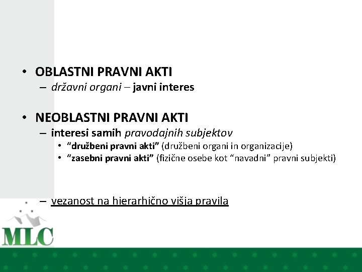  • OBLASTNI PRAVNI AKTI – državni organi – javni interes • NEOBLASTNI PRAVNI