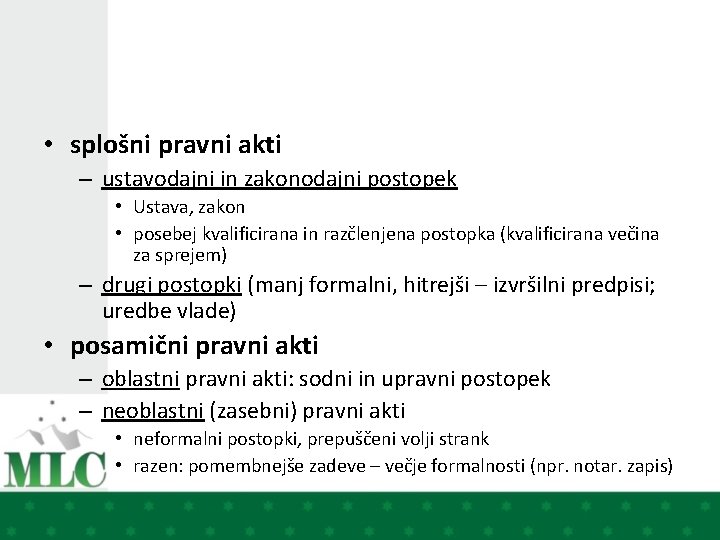  • splošni pravni akti – ustavodajni in zakonodajni postopek • Ustava, zakon •