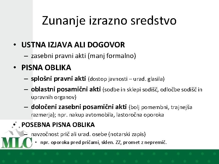 Zunanje izrazno sredstvo • USTNA IZJAVA ALI DOGOVOR – zasebni pravni akti (manj formalno)