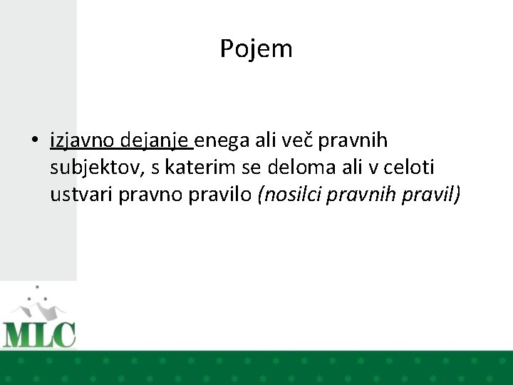 Pojem • izjavno dejanje enega ali več pravnih subjektov, s katerim se deloma ali