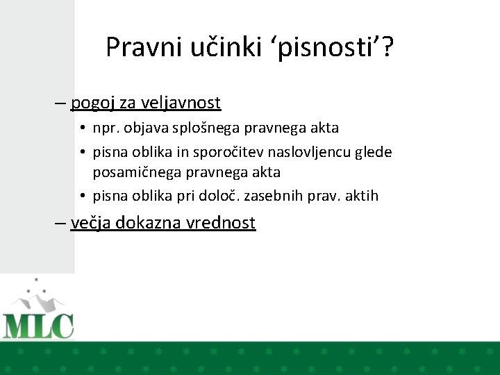 Pravni učinki ‘pisnosti’? – pogoj za veljavnost • npr. objava splošnega pravnega akta •