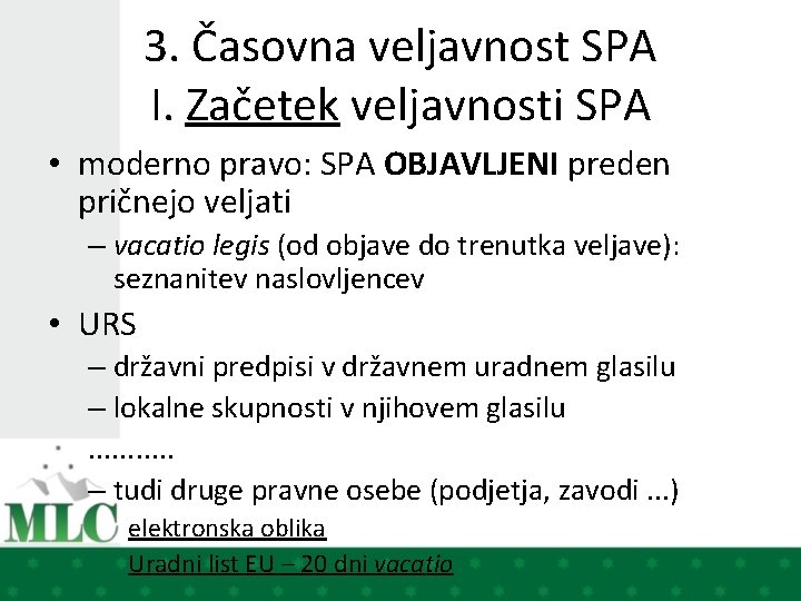 3. Časovna veljavnost SPA I. Začetek veljavnosti SPA • moderno pravo: SPA OBJAVLJENI preden