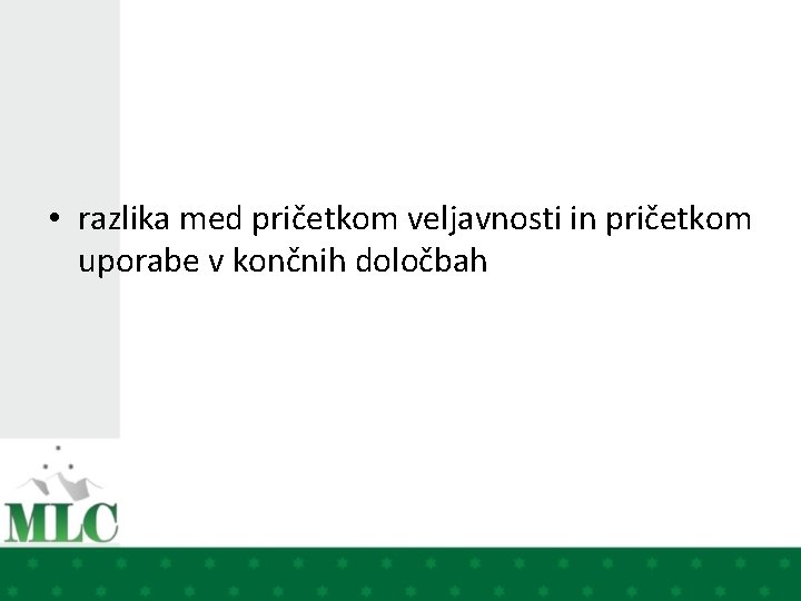  • razlika med pričetkom veljavnosti in pričetkom uporabe v končnih določbah 
