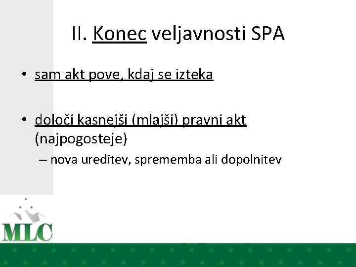 II. Konec veljavnosti SPA • sam akt pove, kdaj se izteka • določi kasnejši