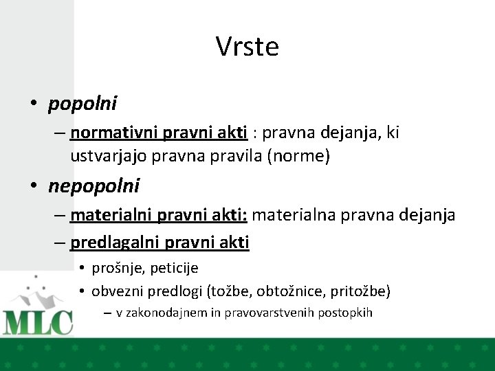 Vrste • popolni – normativni pravni akti : pravna dejanja, ki ustvarjajo pravna pravila