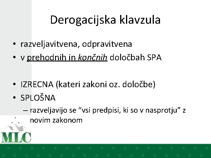 Derogacijska klavzula • razveljavitvena, odpravitvena • v prehodnih in končnih določbah SPA • IZRECNA