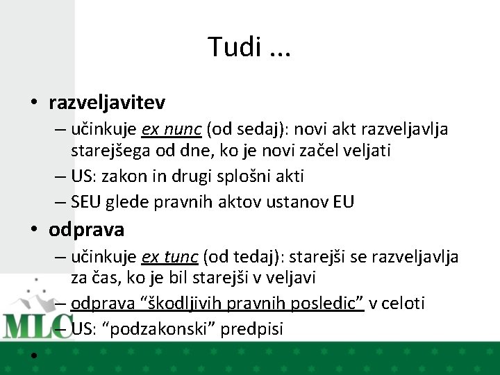 Tudi. . . • razveljavitev – učinkuje ex nunc (od sedaj): novi akt razveljavlja