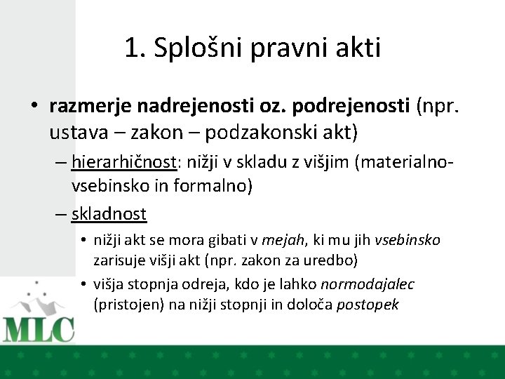 1. Splošni pravni akti • razmerje nadrejenosti oz. podrejenosti (npr. ustava – zakon –