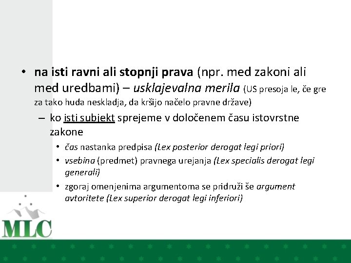  • na isti ravni ali stopnji prava (npr. med zakoni ali med uredbami)
