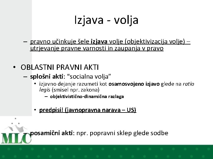 Izjava - volja – pravno učinkuje šele izjava volje (objektivizacija volje) – utrjevanje pravne