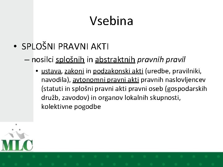 Vsebina • SPLOŠNI PRAVNI AKTI – nosilci splošnih in abstraktnih pravil • ustava, zakoni