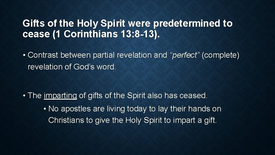 Gifts of the Holy Spirit were predetermined to cease (1 Corinthians 13: 8 -13).