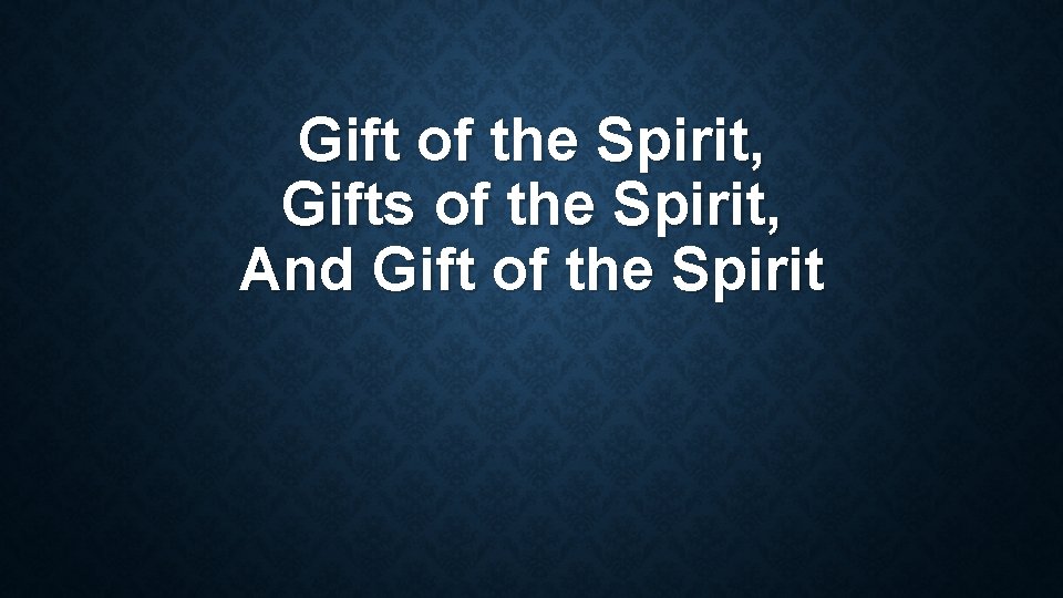 Gift of the Spirit, Gifts of the Spirit, And Gift of the Spirit 